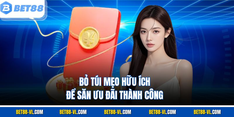 Bỏ túi mẹo hữu ích để săn ưu đãi thành công