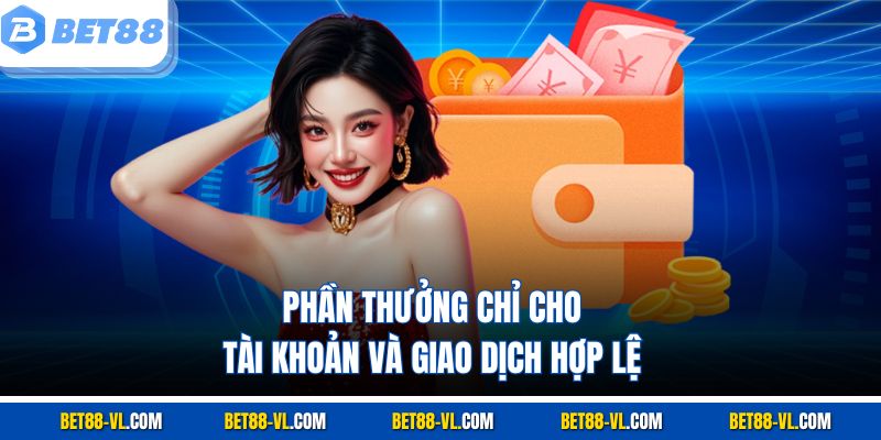 Phần thưởng chỉ cho tài khoản và giao dịch hợp lệ