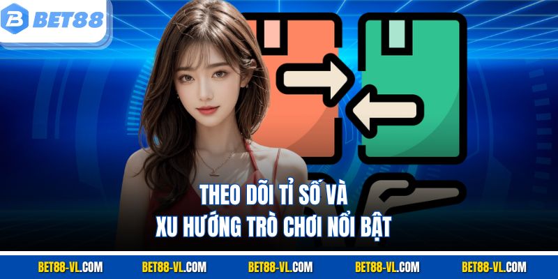 Theo dõi tỉ số và xu hướng trò chơi nổi bật